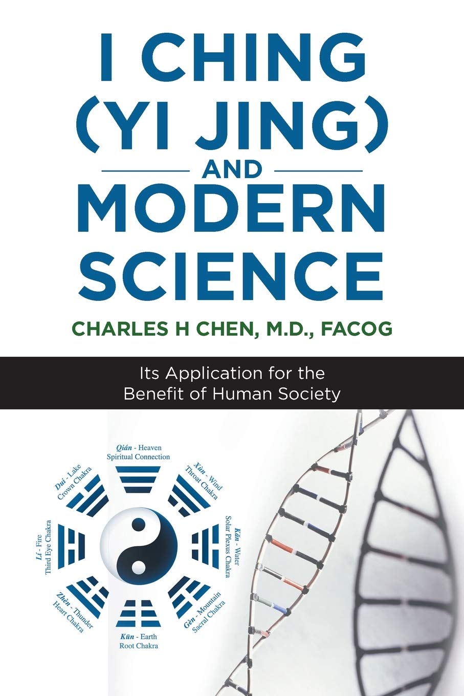 I Ching (Yi Jing) And Modern Science: Its Application For The Benefit Of Human Society