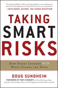 Taking Smart Risks: How Sharp Leaders Win When Stakes are High