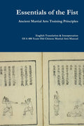 Essentials of the Fist  Ancient Martial Arts Training Principles: Interpretation of a 400 years old Ming Dynasty Fist manual