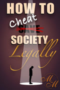 How to cheat society legally