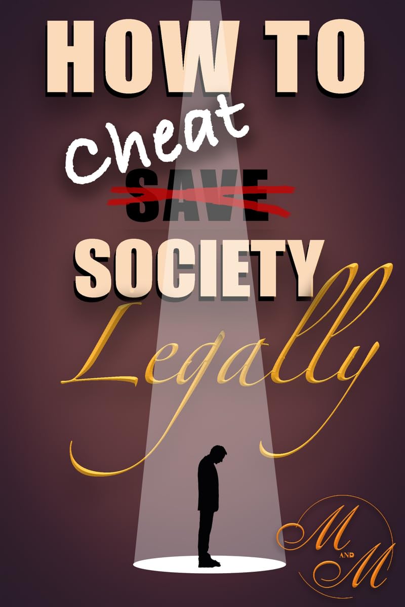 How to cheat society legally