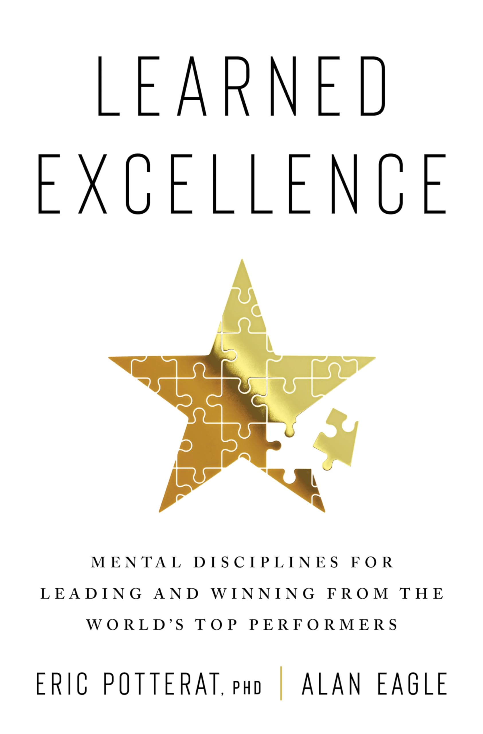 Learned Excellence: Mental Disciplines for Leading and Winning from the Worlds Top Performers