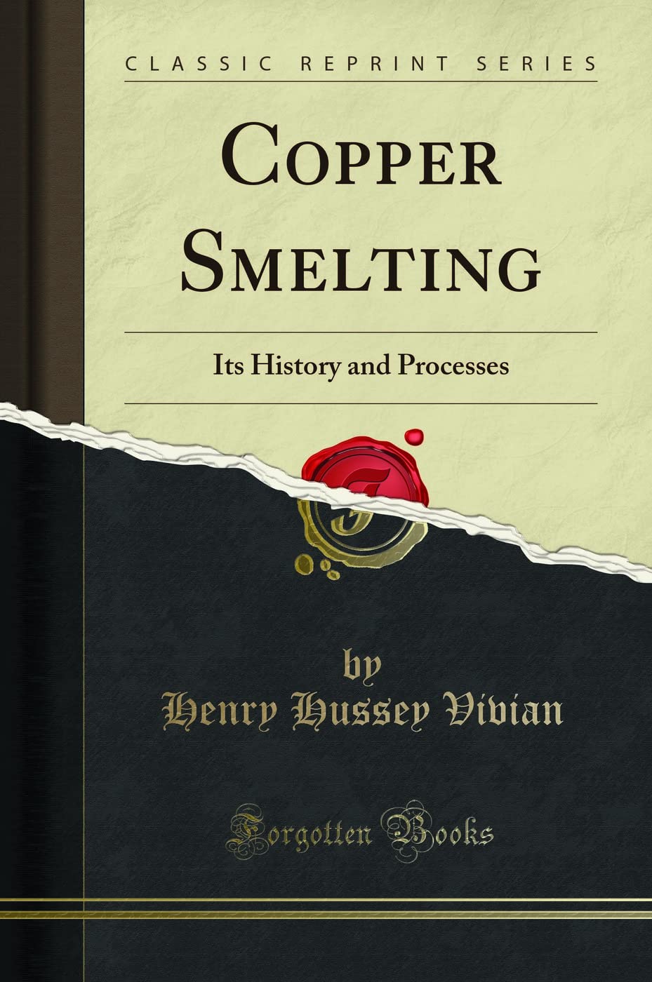 Copper Smelting: Its History and Processes (Classic Reprint)