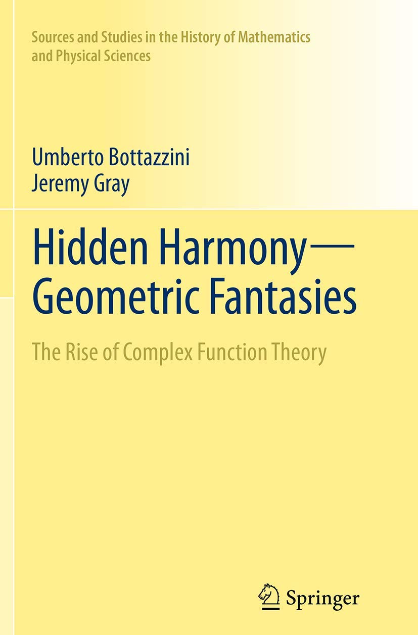 HIDDEN HARMONY GEOMETRIC FANTASIES THE RISE OF COMPLEX FUNCTION THEORY (PB 2016) (Sources and Studies in the History of Mathemat