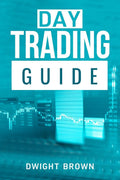 Day Trading Guide : Create a Passive Income Stream in 17 Days by Mastering Day Trading. Learn All the Strategies and Tools for M