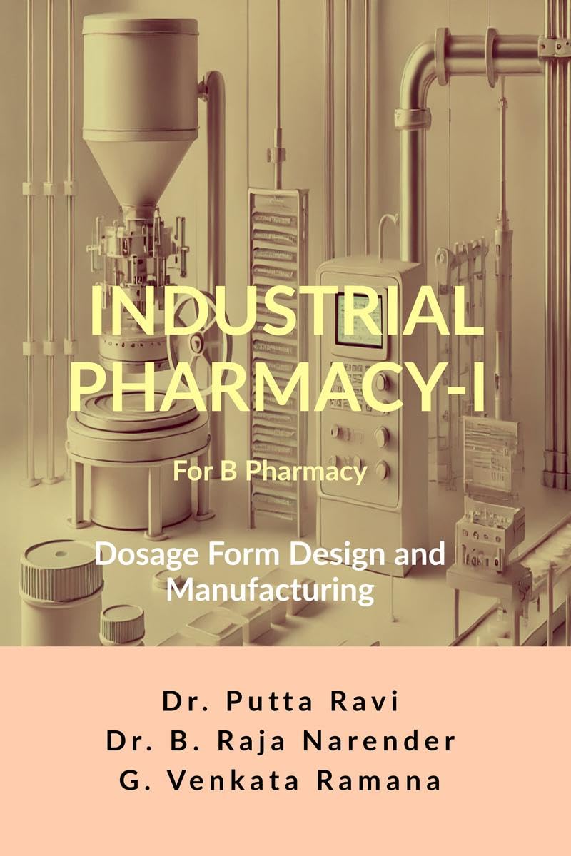 Industrial Pharmacy  I for B Pharmacy: Dosage Form Design and Manufacturing