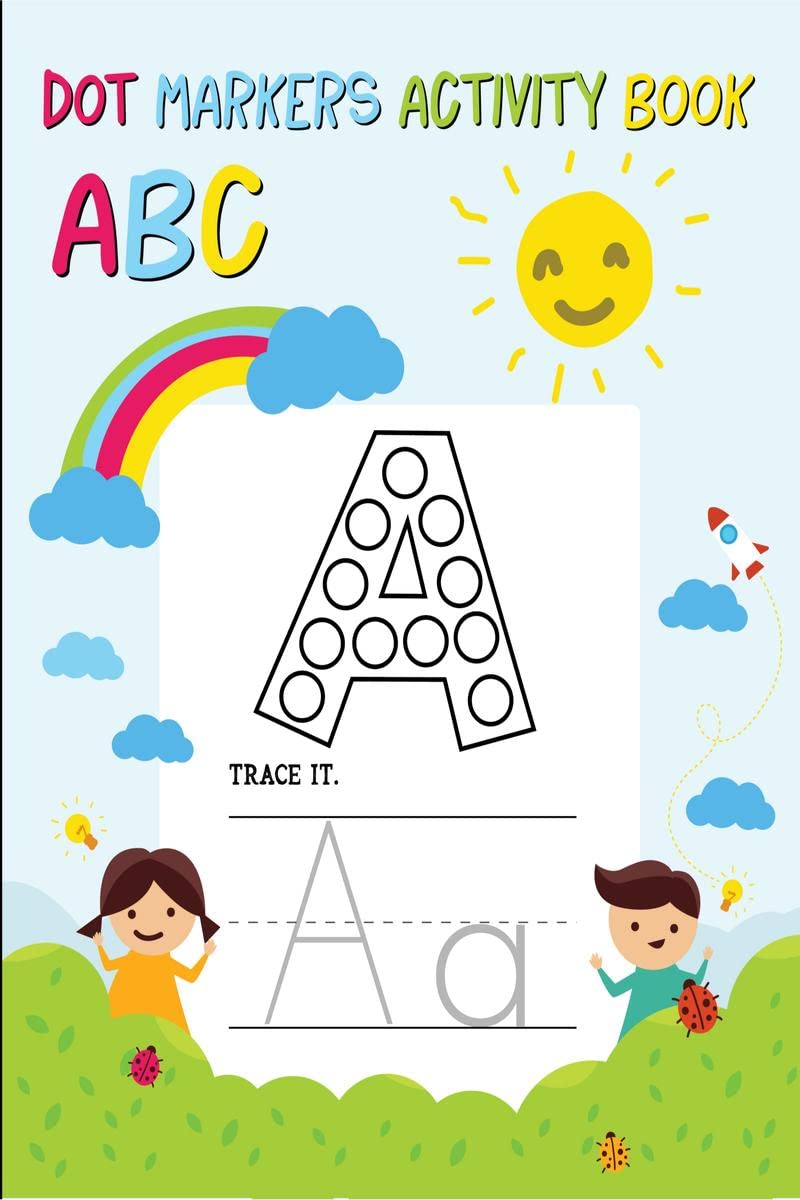 Dot Markers Activity Book ABC : Alphabet Tracing Workbook for Preschoolers: Pre K and Kindergarten Letter Tracing Book ages 35 