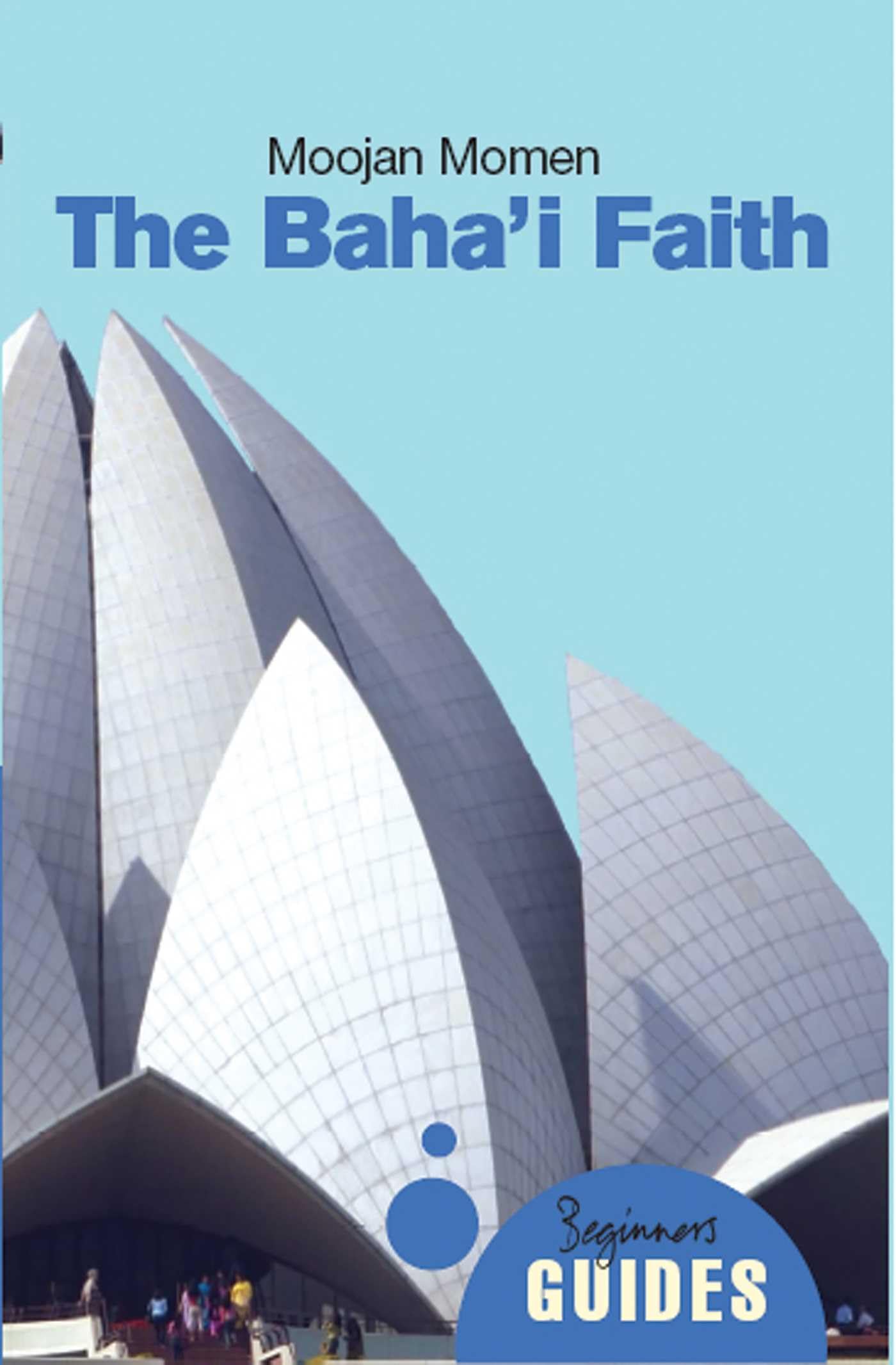 The Bahai Faith: A Beginners Guide (Beginners Guides)
