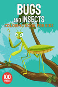 Bugs and Insects Coloring Book for Kids : A Unique Collection of 100 Coloring Pages with Cute Bugs and Insects Designs for Toddl
