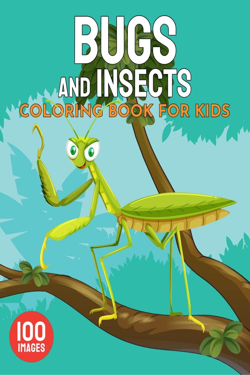 Bugs and Insects Coloring Book for Kids : A Unique Collection of 100 Coloring Pages with Cute Bugs and Insects Designs for Toddl