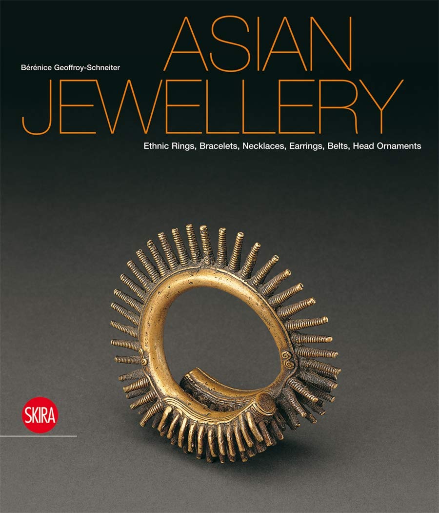 Asian Jewellery: Ethnic Rings, Bracelets, Necklaces, Earrings, Belts, Head Ornaments from the Ghysels Collection