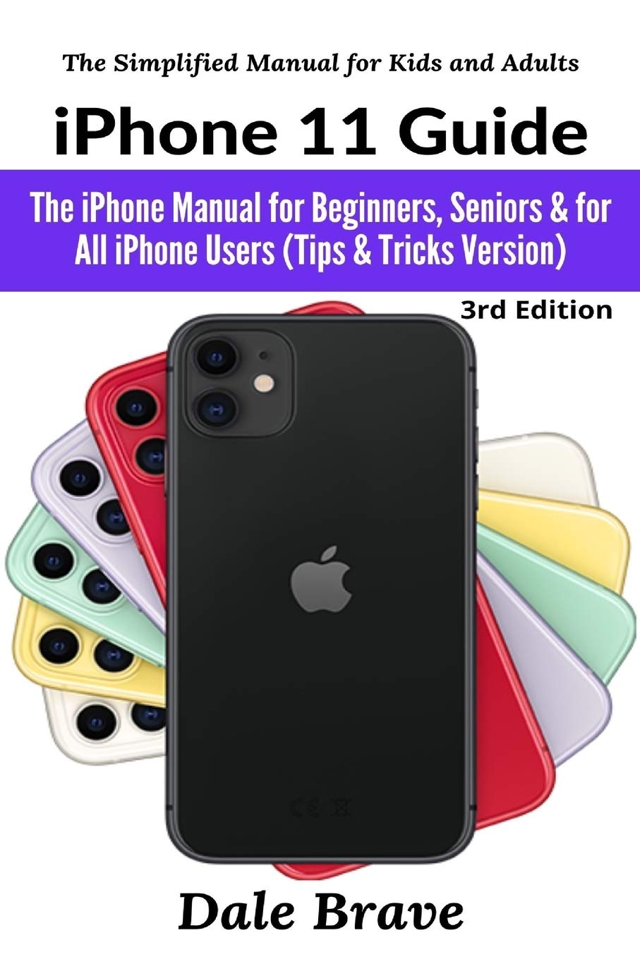 iPhone 11 Guide: The iPhone Manual for Beginners, Seniors & for All iPhone Users (Tips & Tricks Version) (The Simplified Manual 