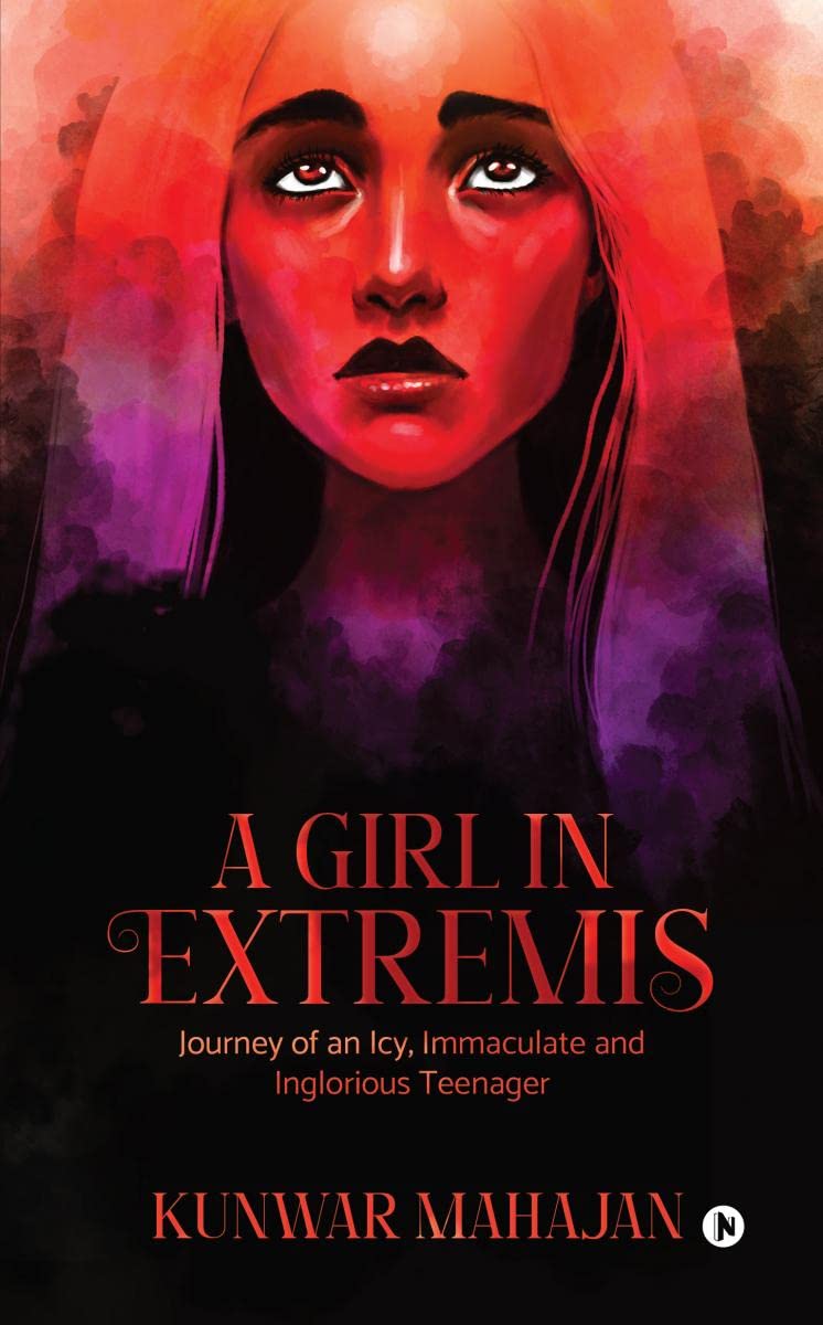 A Girl In Extremis : Journey Of An Icy, Immaculate And Inglorious Teenager