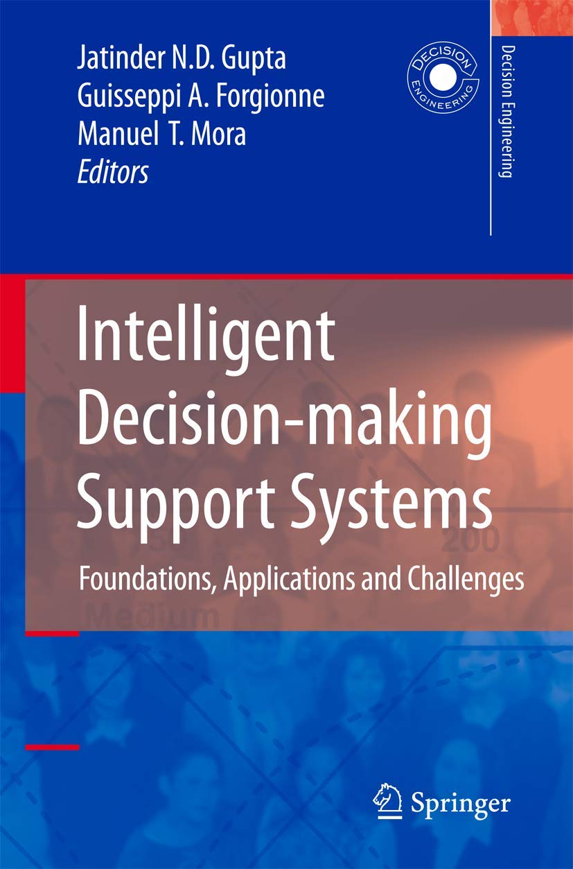 Intelligent Decisionmaking Support Systems: Foundations, Applications and Challenges (Decision Engineering)