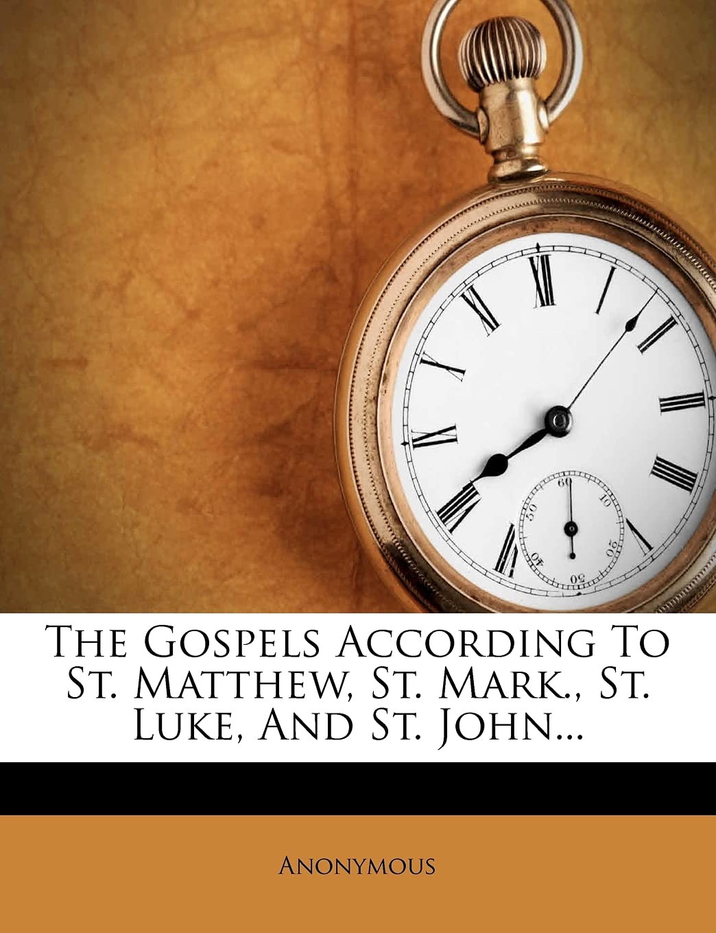 The Gospels According To St. Matthew, St. Mark., St. Luke, And St. John...