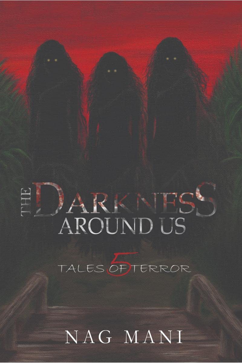 The Darkness Around Us : 5 Tales of Terror