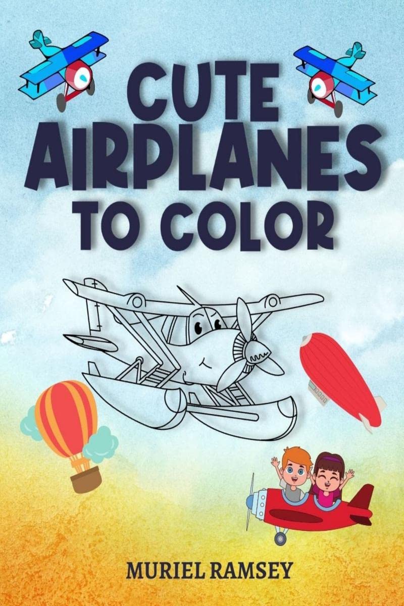 CUTE AIRPLANES TO COLOR : Airplane Coloring Pages for Kids Ages 26