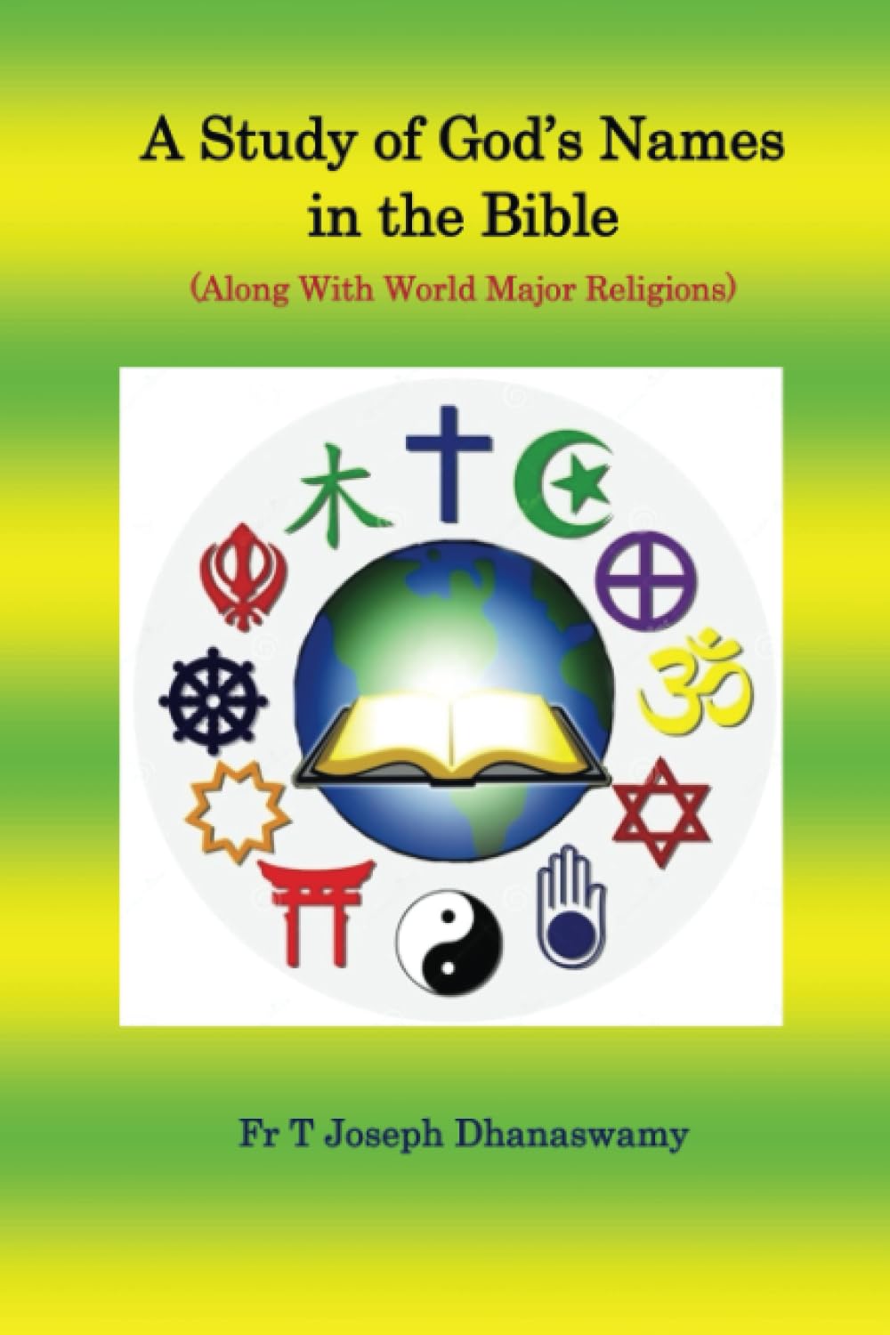 A Study of Gods Names in the Bible : (Along With World Major Religions) Volume 1