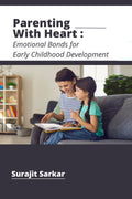 PARENTING WITH HEART : Emotional Bonds for Early Childhood Development