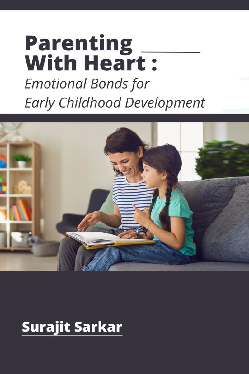 PARENTING WITH HEART : Emotional Bonds for Early Childhood Development