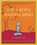Yoga Body, Buddha Mind: A Complete Manual for Physical and Spiritual WellBeing from the Founder of the Om Yoga Center