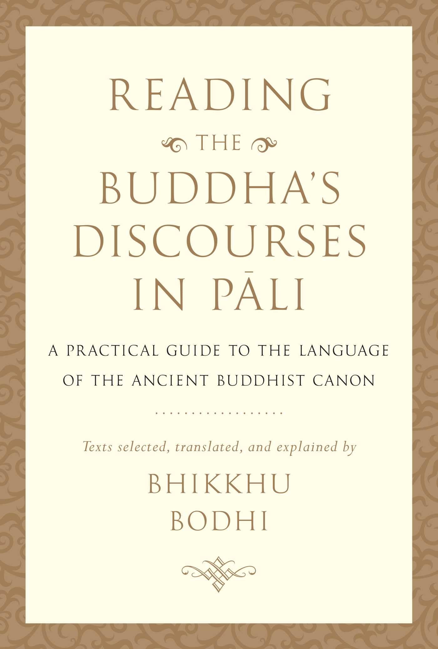 Reading the Buddhas Discourses in Pali: A Practical Guide to the Language of the Ancient Buddhist Canon