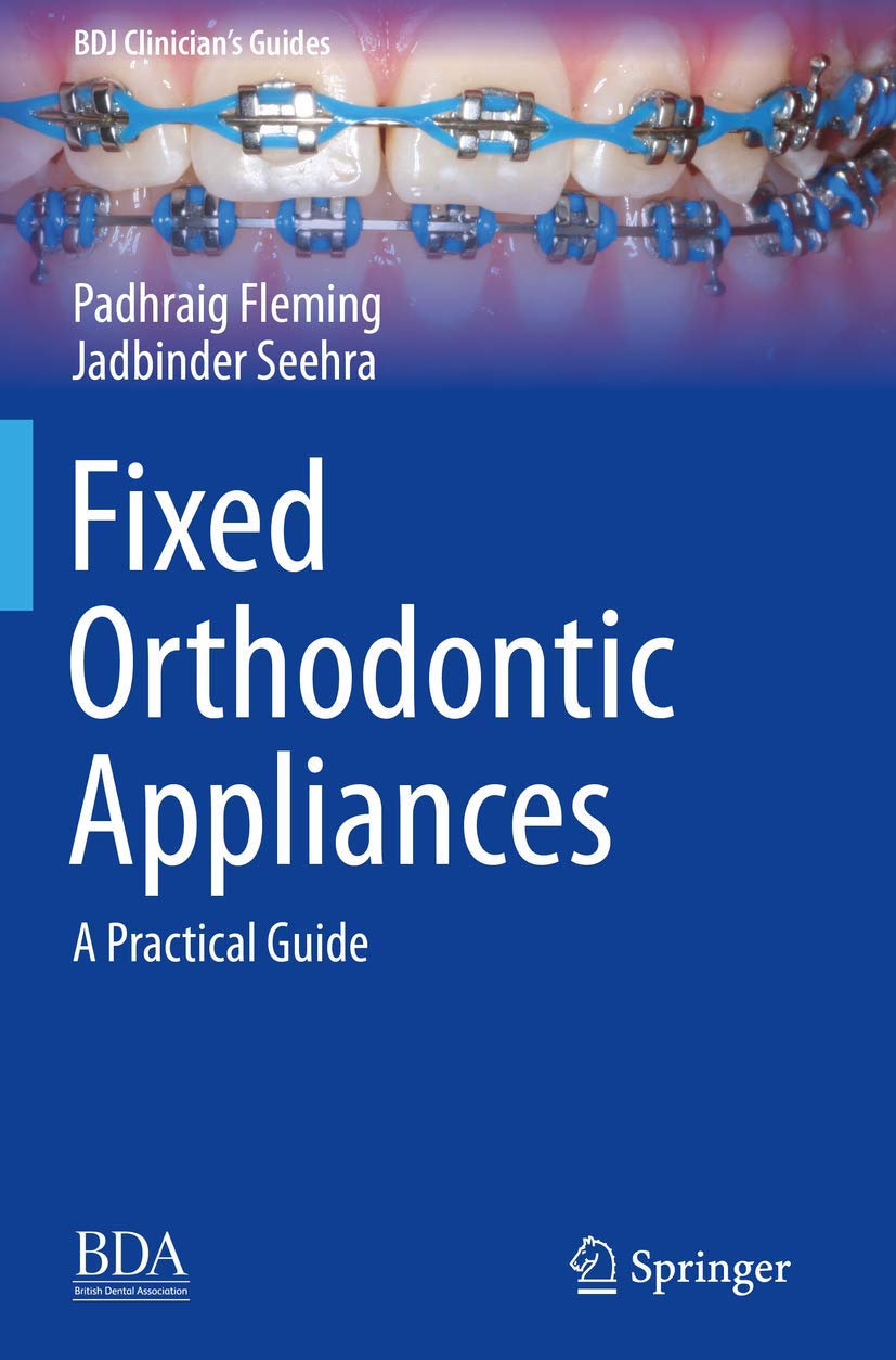 Fixed Orthodontic Appliances: A Practical Guide (BDJ Clinicians Guides)
