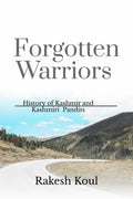 Forgotten Warriors : History of Kashmir and Kashmiri Pandits