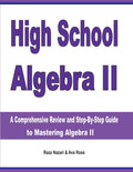 High School Algebra II: A Comprehensive Review and StepbyStep Guide to Mastering Algebra II