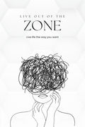 Live out of the zone : Live life the way you want