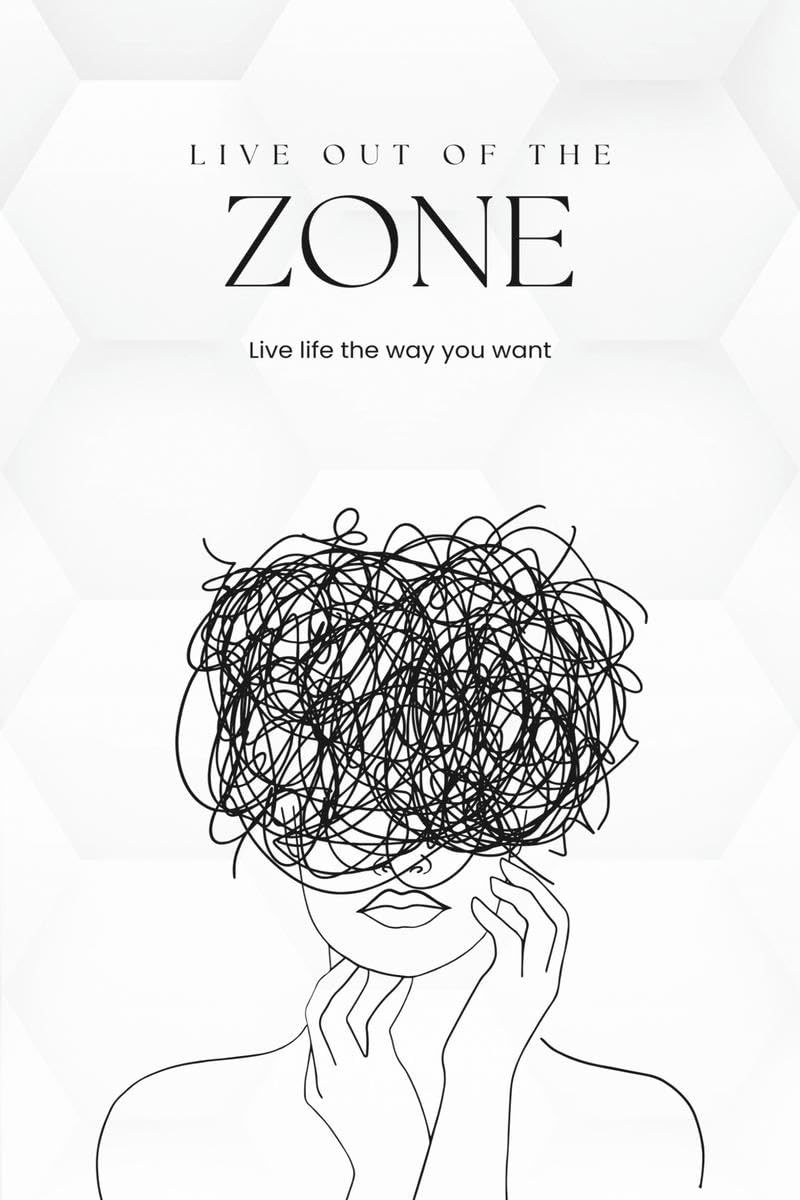 Live out of the zone : Live life the way you want