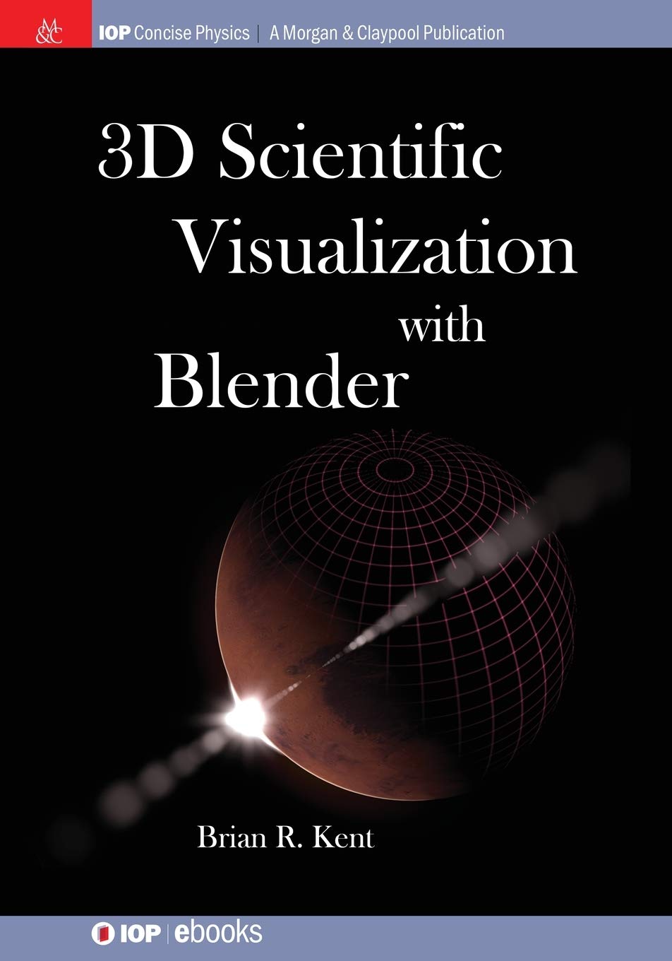 3D Scientific Visualization with Blender (Iop Concise Physics)