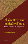 Bhakti Movement in Medieval India: Social and Political Perspectives