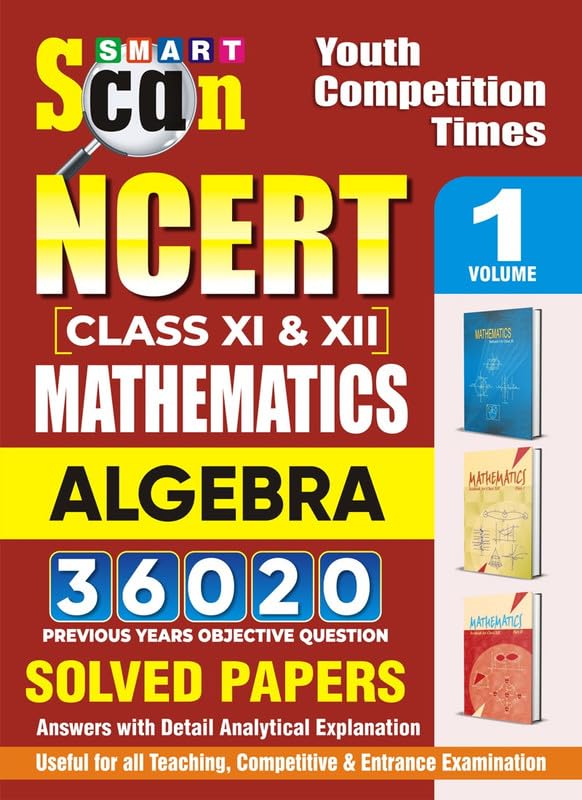 Smart Scan NCERT Class XI & XII Mathematics Calculus Volume1 Algebra 36020 Previous Year Solved Papers