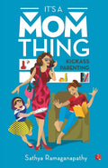 Its a Mom Thing: Kickass Parenting [Paperback] [May 01, 2018] Ramaganapathy, Sathya