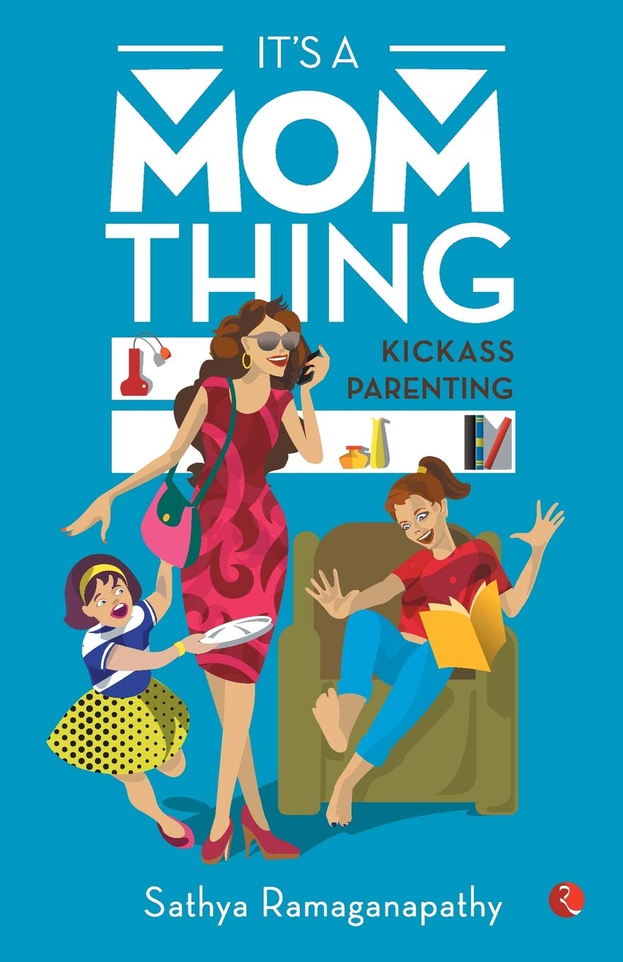 Its a Mom Thing: Kickass Parenting [Paperback] [May 01, 2018] Ramaganapathy, Sathya