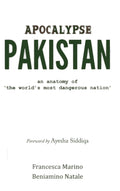 Apocalypse Pakistan: An Anatomy Of The WorldS Most Dangerous Nation