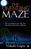The Unending Maze : Because Finding Your Way Out Has Never Been More Difficult