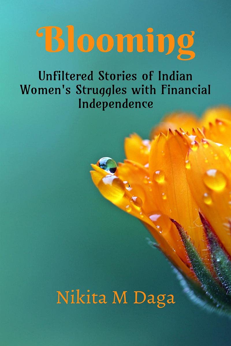 Blooming: Unfiltered Stories Of Indian WomenS Struggles With Financial Independence