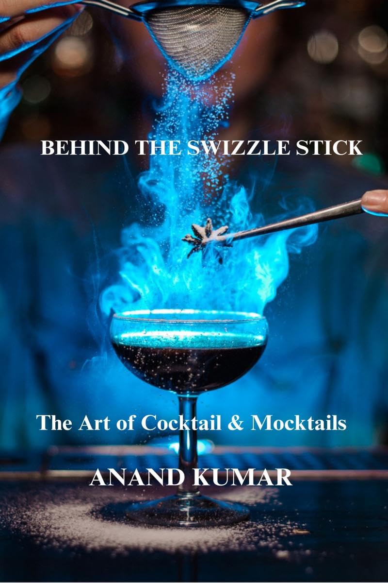 BEHIND THE SWIZZLE STICK : THE ART OF COCKTAILS & MOCKTAILS