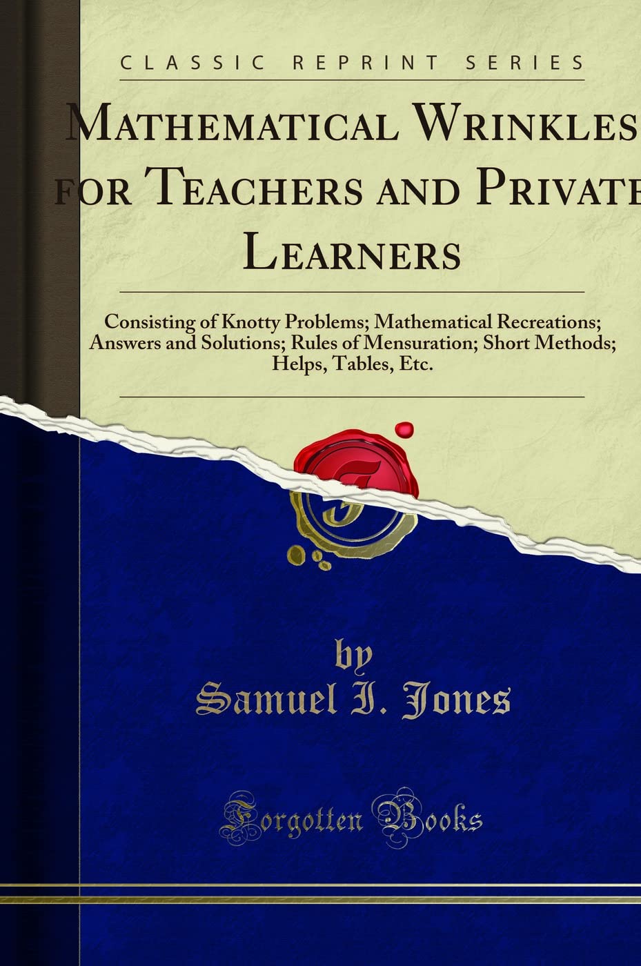 Mathematical Wrinkles: For Teachers And Private Learners Consisting Of Knotty Problems; Mathematical Recreations Answers And Sol