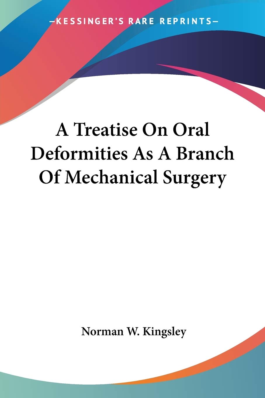 A Treatise on Oral Deformities As a Branch of Mechanical Surgery