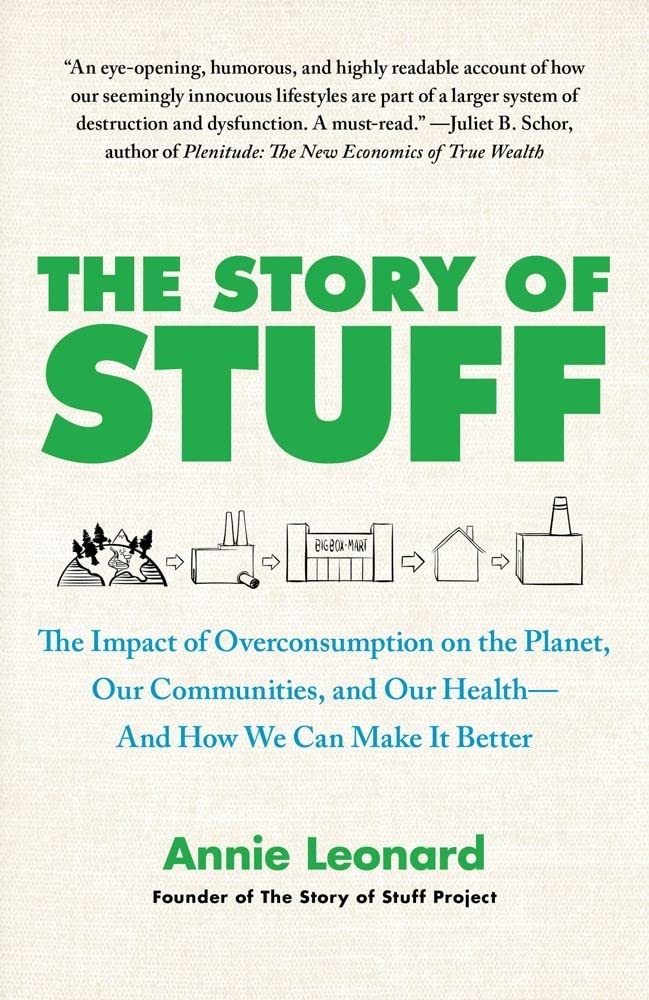 The Story of Stuff: The Impact of Overconsumption on the Planet, Our Communities, and Our HealthAnd How We Can Make It Better