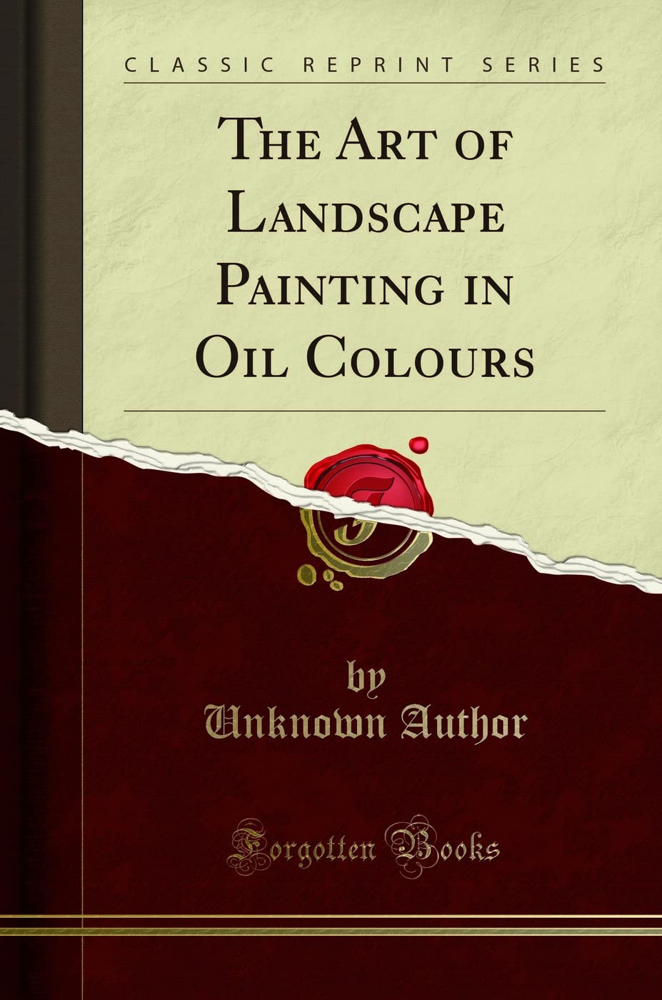 The Art Of Landscape Painting In Oil Colours (Classic Reprint)