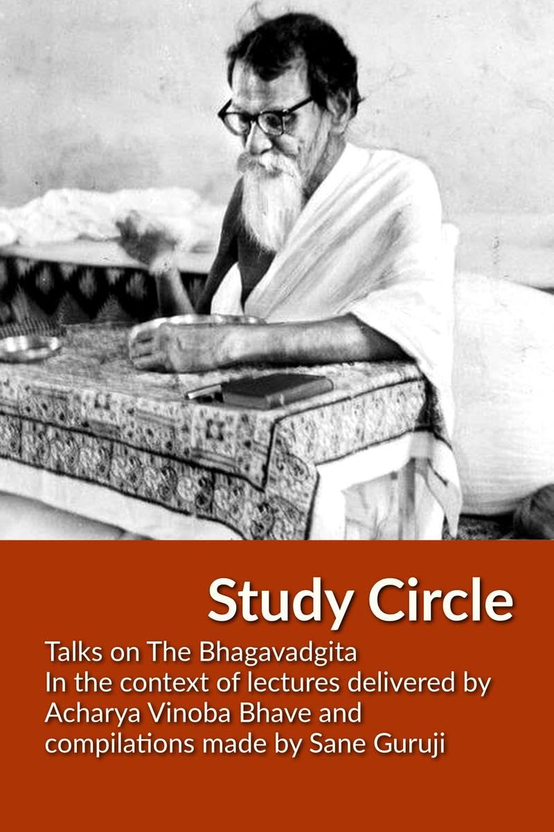 Study Circle : Talks on The Bhagavadgita In the context of lectures delivered by Acharya Vinoba Bhave and compilations made by S