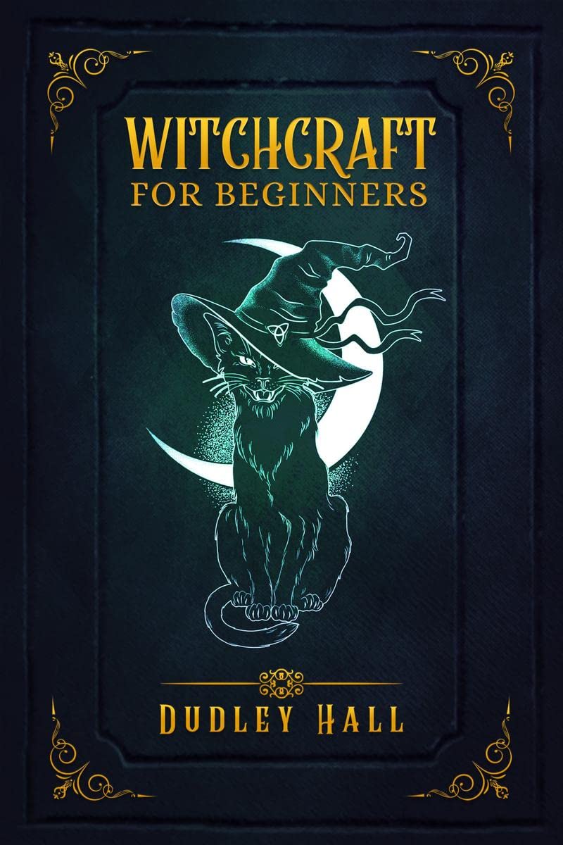 WITCHCRAFT FOR BEGINNERS : Complete Instruction for Practicing Witchcraft Using Tarot Cards, Moon Spells, and Other Wiccan Tools