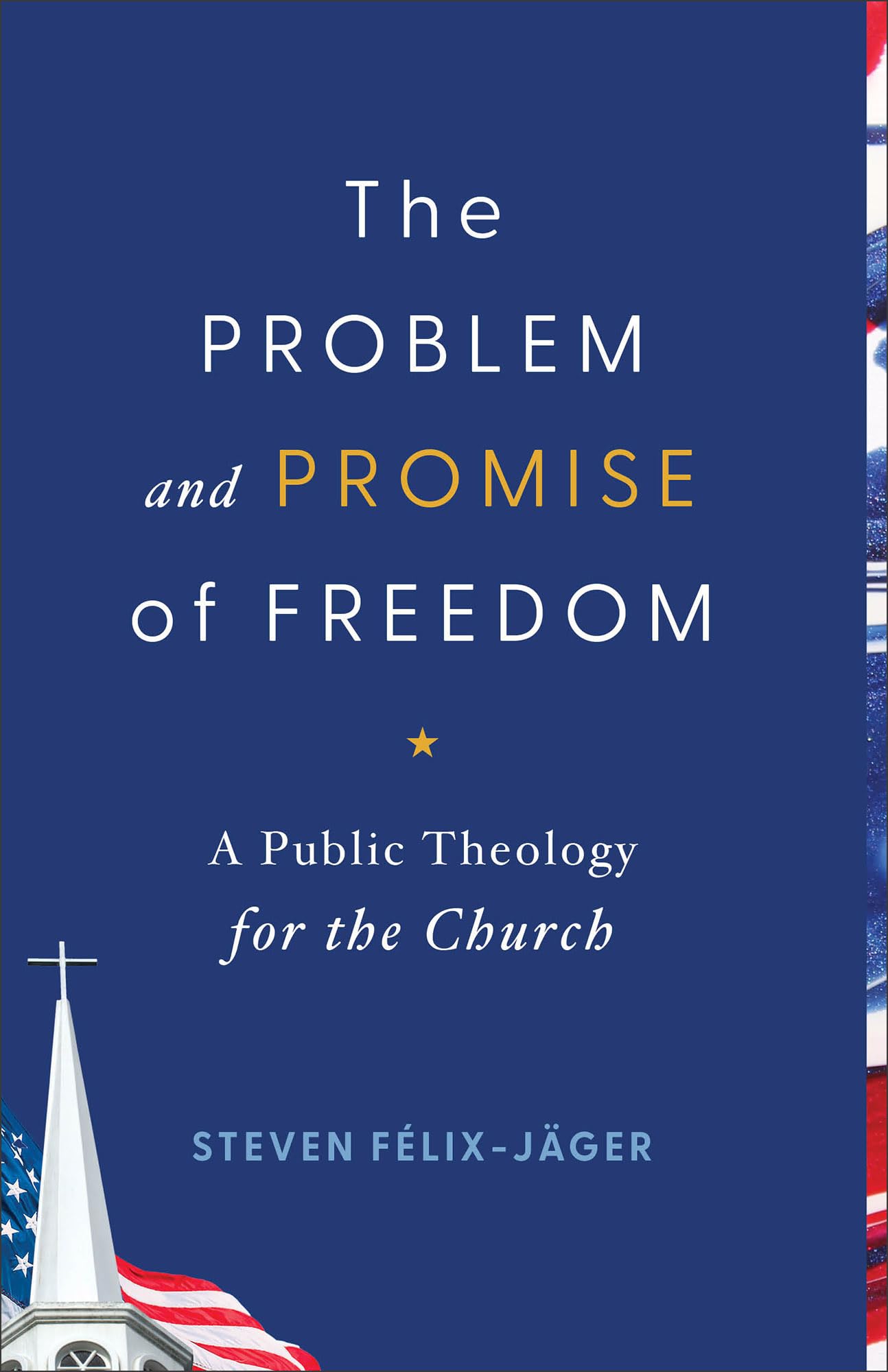 The Problem And Promise Of Freedom: A Public Theology For The Church