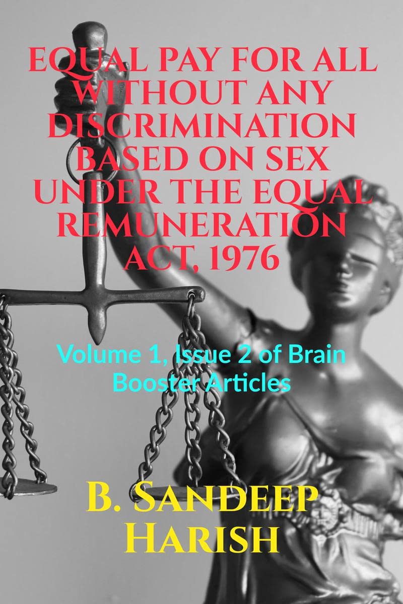EQUAL PAY FOR ALL WITHOUT ANY DISCRIMINATION BASED ON SEX UNDER THE EQUAL REMUNERATION ACT, 1976: Volume 1, Issue 2 of Brain Boo