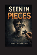 Seen in Pieces: A Novel About Being Seen in Pieces