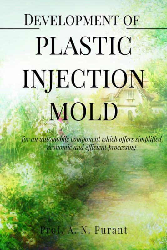 Development Of Plastic Injection Mold : Development Of Plastic Injection Mold For An Automobile Component Which Offers Simplifie